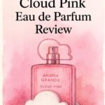 Ariana Grande Cloud Pink Eau de Parfum Review