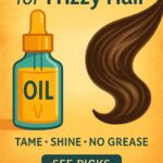 Best Hair Oils for Frizzy Hair