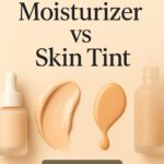Tinted Moisturizer vs Skin Tint